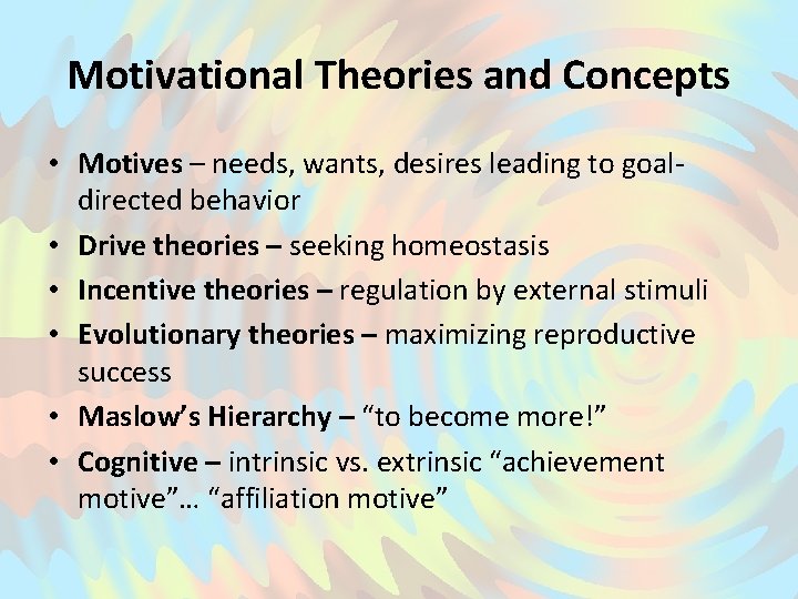 Motivational Theories and Concepts • Motives – needs, wants, desires leading to goaldirected behavior