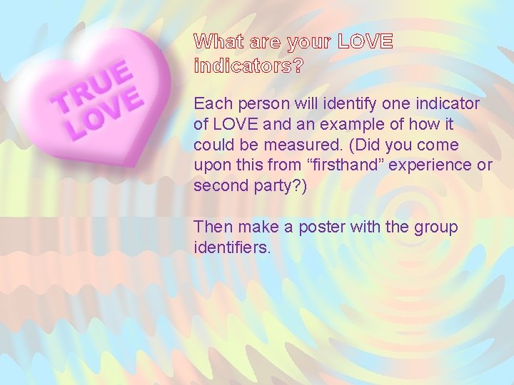 What are your LOVE indicators? Each person will identify one indicator of LOVE and