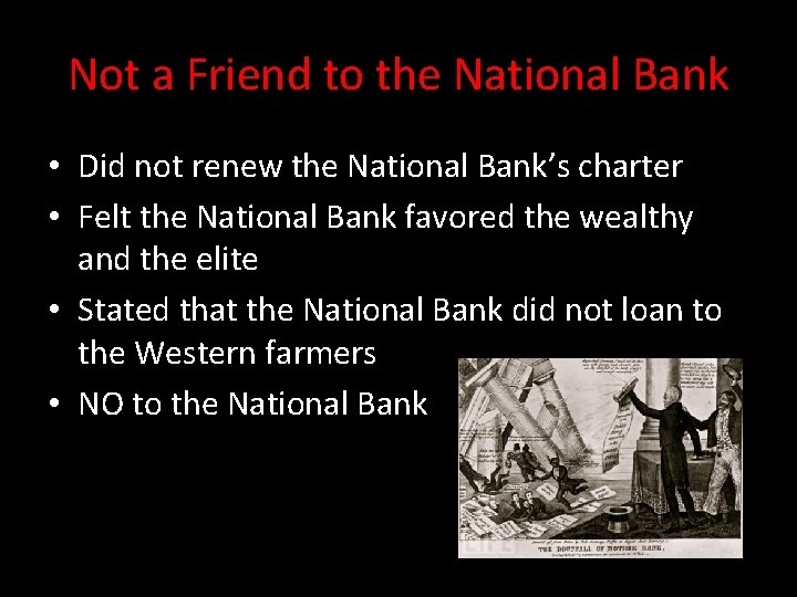 Not a Friend to the National Bank • Did not renew the National Bank’s