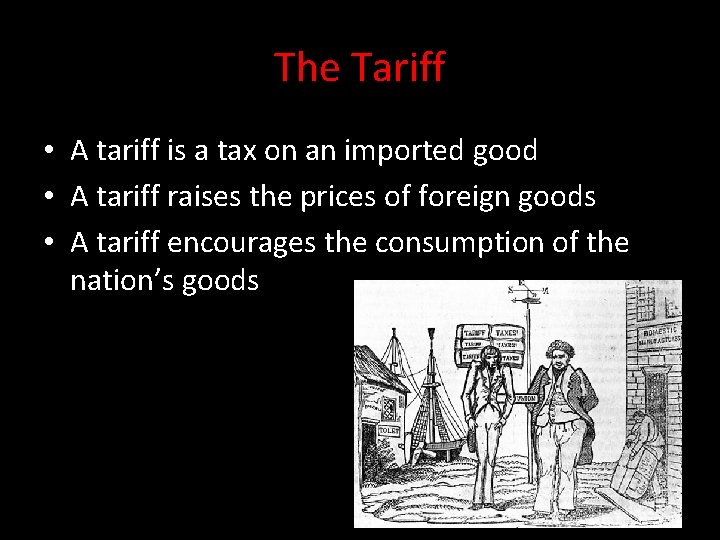 The Tariff • A tariff is a tax on an imported good • A