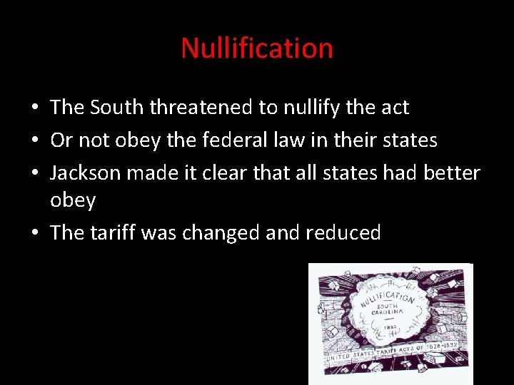 Nullification • The South threatened to nullify the act • Or not obey the