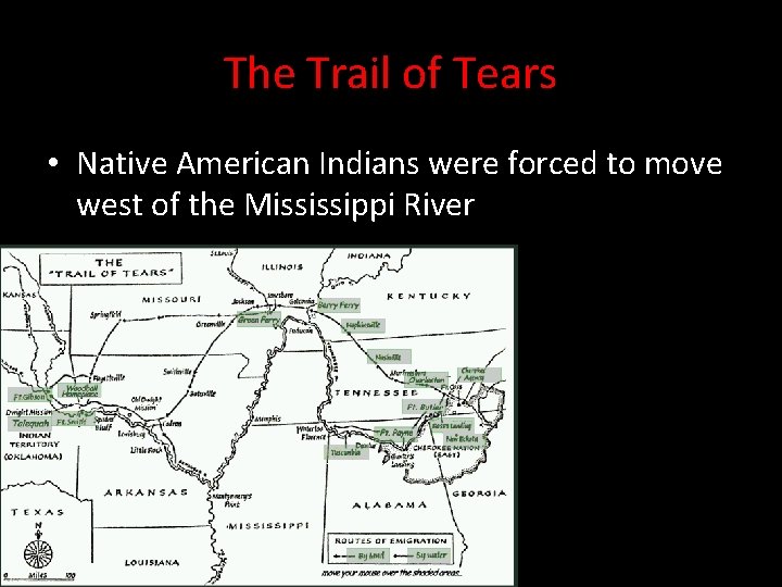 The Trail of Tears • Native American Indians were forced to move west of