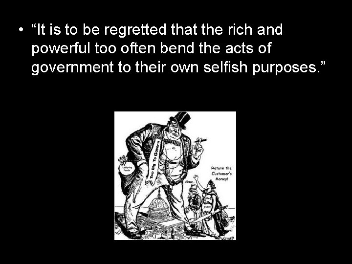  • “It is to be regretted that the rich and powerful too often