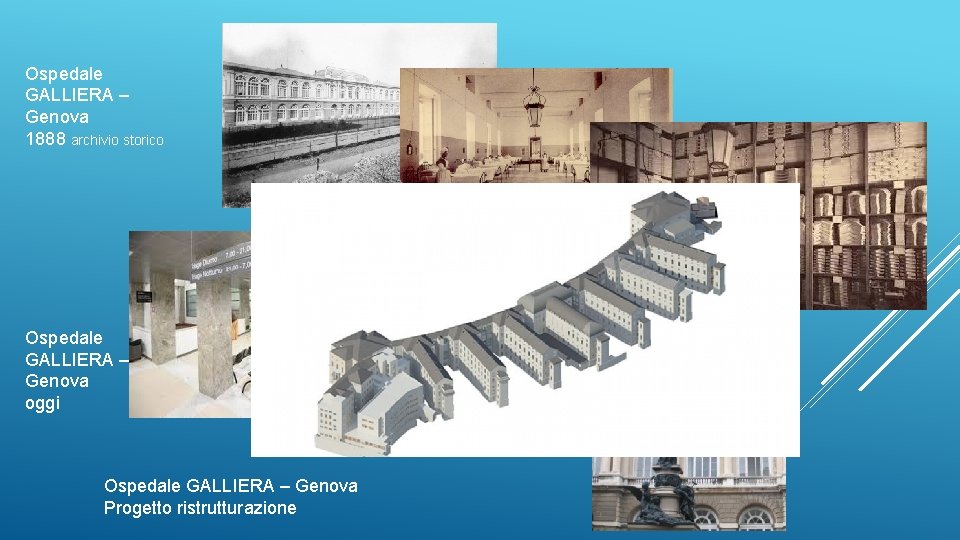 Ospedale GALLIERA – Genova 1888 archivio storico Ospedale GALLIERA – Genova oggi Ospedale GALLIERA