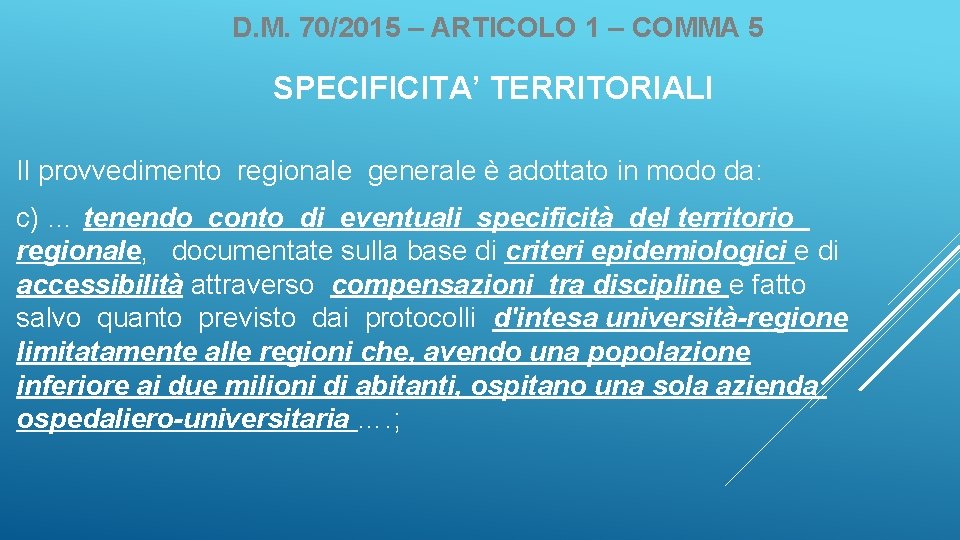 D. M. 70/2015 – ARTICOLO 1 – COMMA 5 SPECIFICITA’ TERRITORIALI Il provvedimento regionale