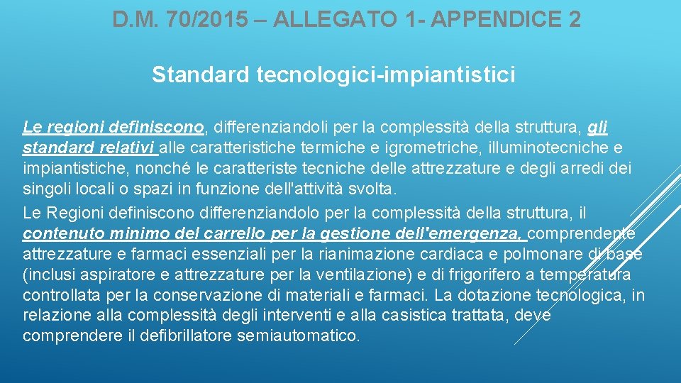 D. M. 70/2015 – ALLEGATO 1 - APPENDICE 2 Standard tecnologici-impiantistici Le regioni definiscono,