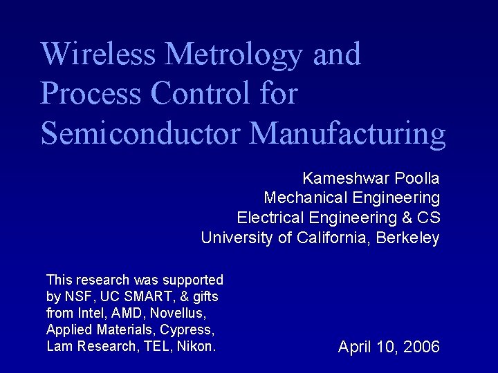 Wireless Metrology and Process Control for Semiconductor Manufacturing Kameshwar Poolla Mechanical Engineering Electrical Engineering