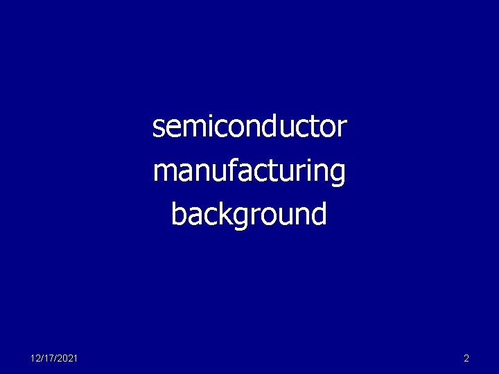 semiconductor manufacturing background 12/17/2021 2 