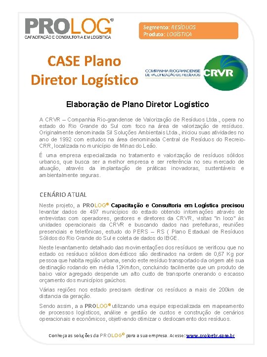 Segmento: Gás natural Segmento: RESÍDUOS Produto: Custeio Produto: LOGÍSTICA CASE Plano Diretor Logístico Elaboração