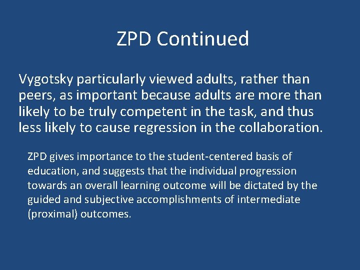 ZPD Continued Vygotsky particularly viewed adults, rather than peers, as important because adults are