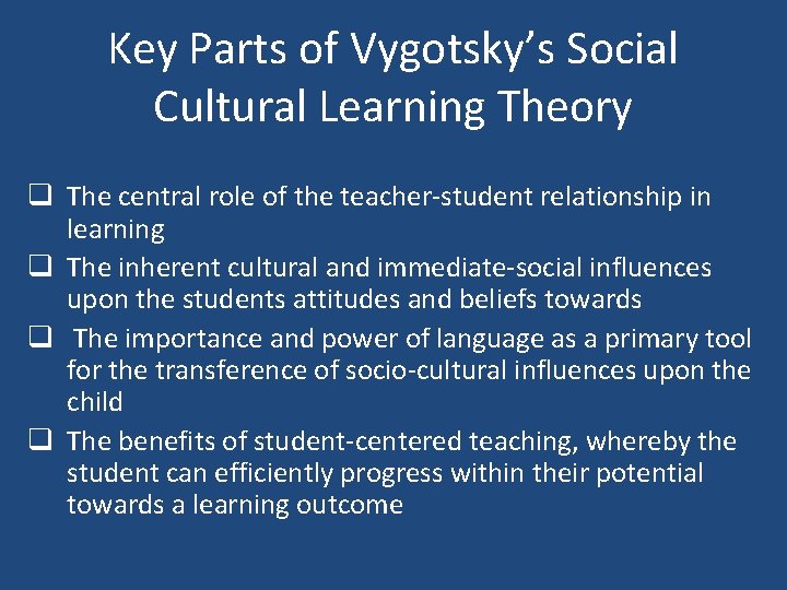 Key Parts of Vygotsky’s Social Cultural Learning Theory q The central role of the