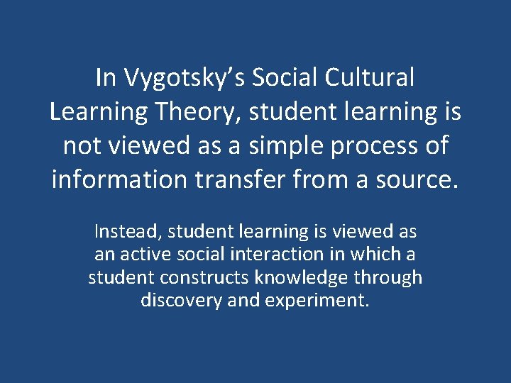 In Vygotsky’s Social Cultural Learning Theory, student learning is not viewed as a simple
