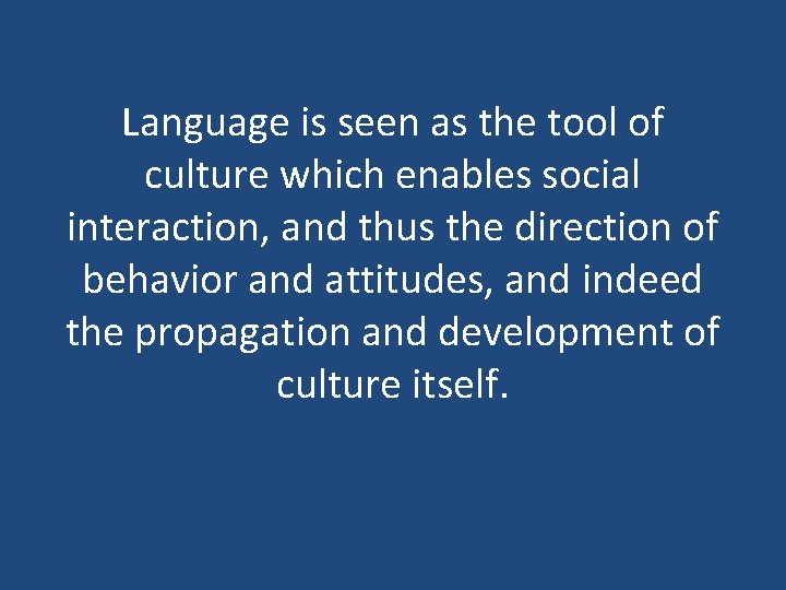 Language is seen as the tool of culture which enables social interaction, and thus