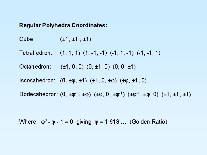 Regular Polyhedra Coordinates: Cube: (± 1, ± 1) Tetrahedron: (1, 1, 1) (1, -1)