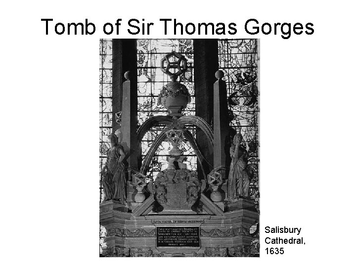 Tomb of Sir Thomas Gorges Salisbury Cathedral, 1635 