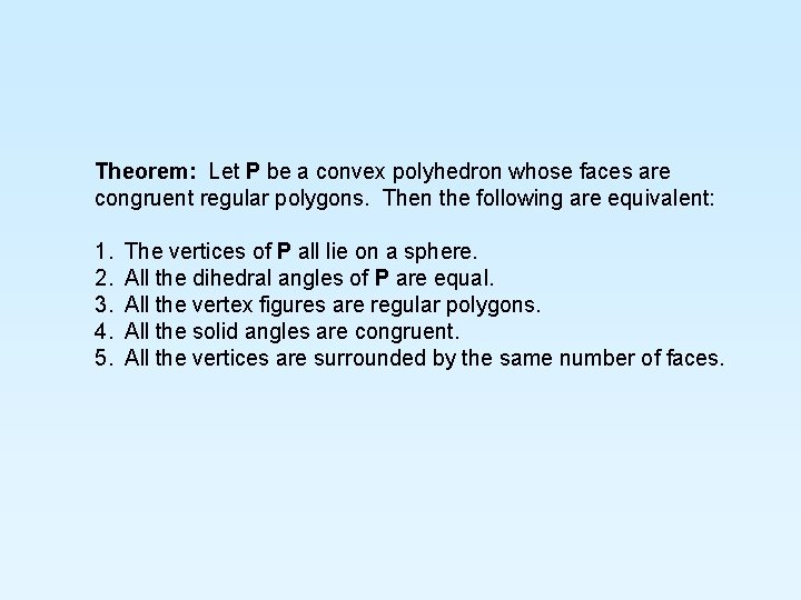 Theorem: Let P be a convex polyhedron whose faces are congruent regular polygons. Then