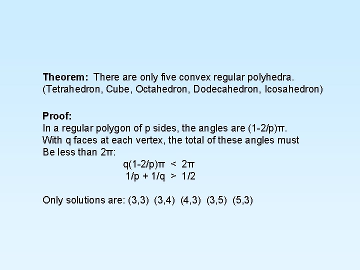 Theorem: There are only five convex regular polyhedra. (Tetrahedron, Cube, Octahedron, Dodecahedron, Icosahedron) Proof: