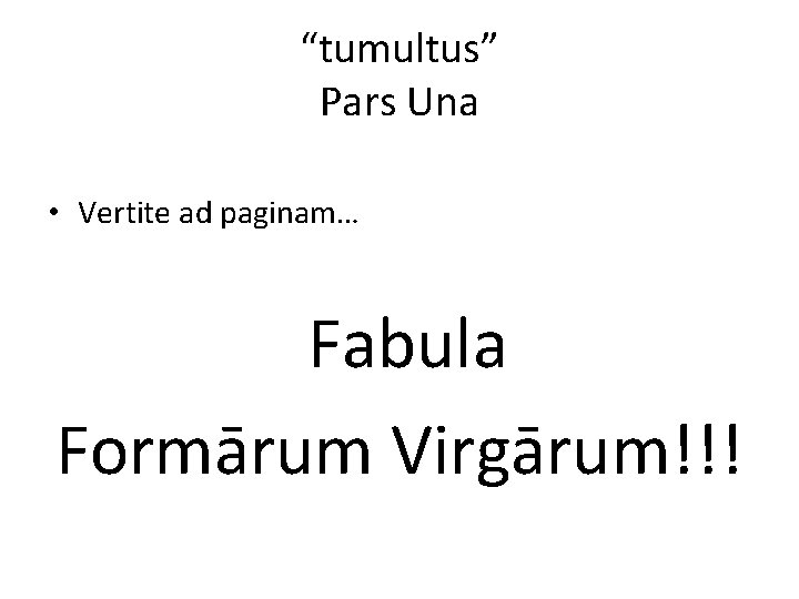 “tumultus” Pars Una • Vertite ad paginam… Fabula Formārum Virgārum!!! 