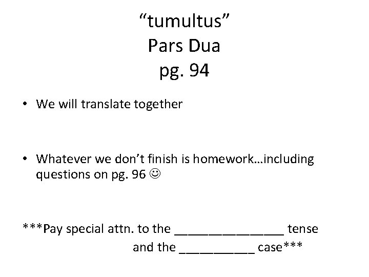 “tumultus” Pars Dua pg. 94 • We will translate together • Whatever we don’t