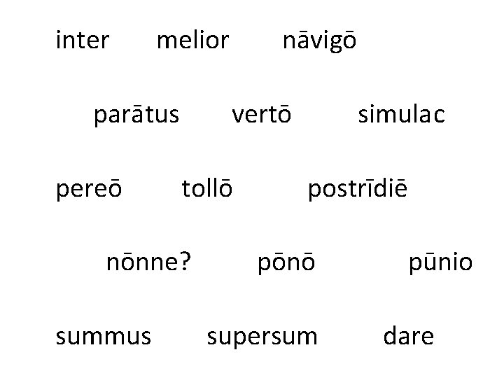 inter melior parātus pereō vertō tollō nōnne? summus nāvigō simulac postrīdiē pōnō supersum pūnio