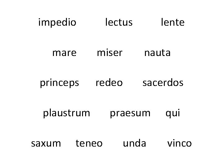 impedio lectus lente mare miser nauta princeps redeo sacerdos plaustrum saxum teneo praesum unda