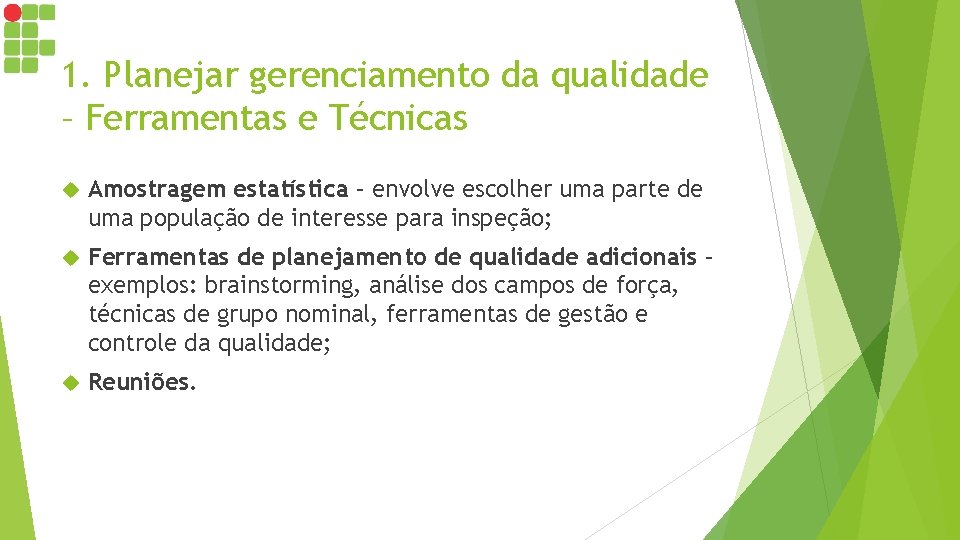 1. Planejar gerenciamento da qualidade – Ferramentas e Técnicas Amostragem estatística – envolve escolher