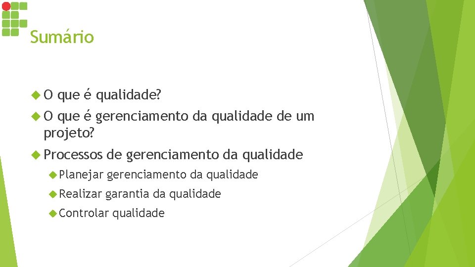 Sumário O que é qualidade? O que é gerenciamento da qualidade de um projeto?