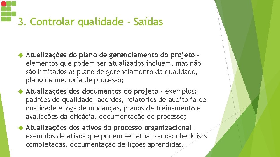 3. Controlar qualidade - Saídas Atualizações do plano de gerenciamento do projeto – elementos