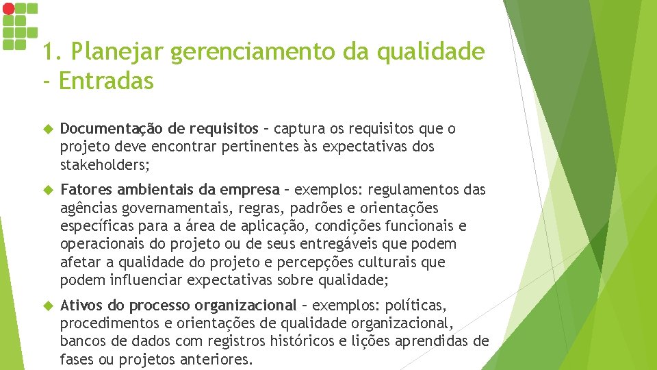 1. Planejar gerenciamento da qualidade - Entradas Documentação de requisitos – captura os requisitos