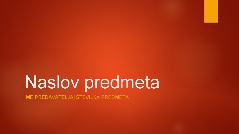 Naslov predmeta IME PREDAVATELJA| ŠTEVILKA PREDMETA 