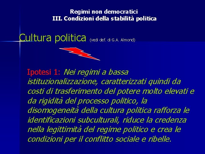 Regimi non democratici III. Condizioni della stabilità politica Cultura politica (vedi def. di G.