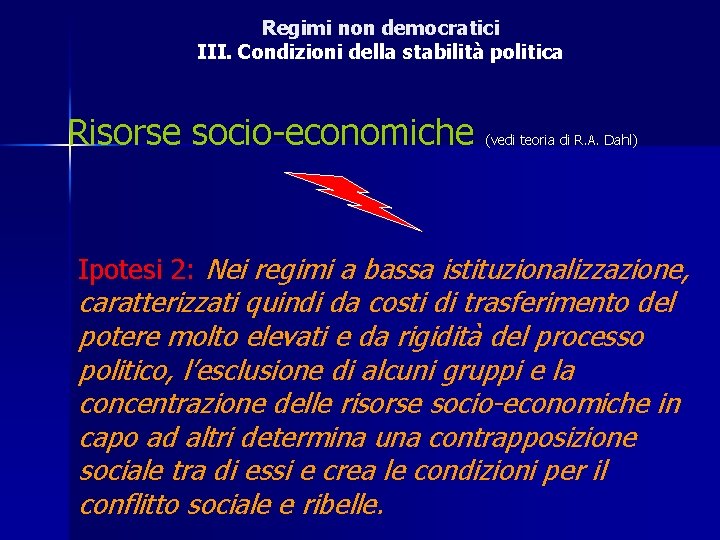 Regimi non democratici III. Condizioni della stabilità politica Risorse socio-economiche (vedi teoria di R.