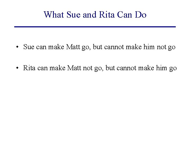 What Sue and Rita Can Do • Sue can make Matt go, but cannot