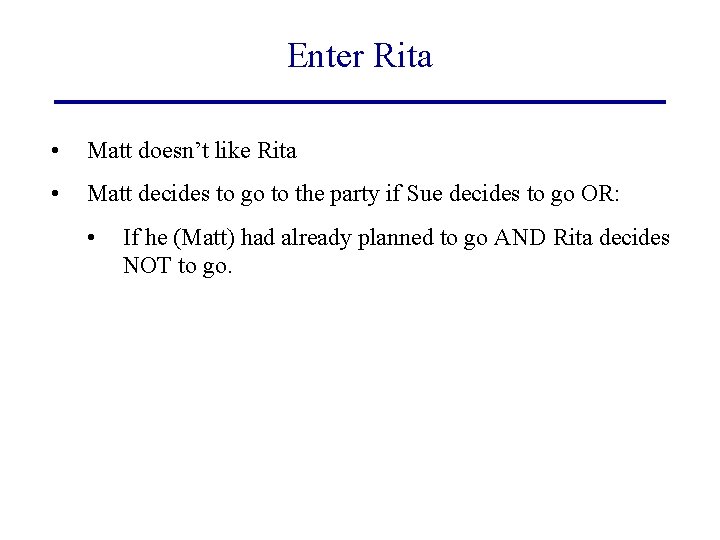 Enter Rita • Matt doesn’t like Rita • Matt decides to go to the