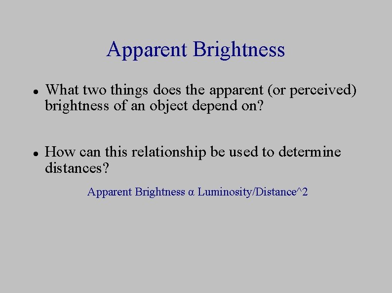 Apparent Brightness What two things does the apparent (or perceived) brightness of an object