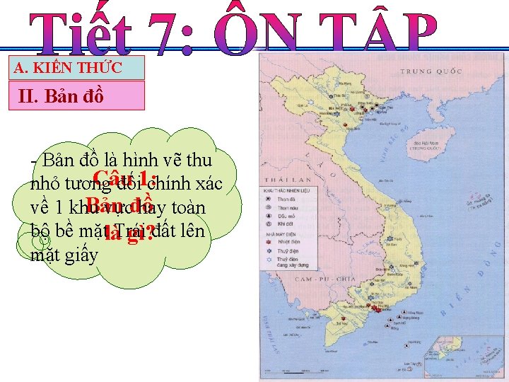 A. KIẾN THỨC II. Bản đồ - Bản đồ là hình vẽ thu Câu