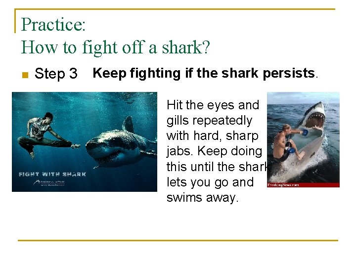 Practice: How to fight off a shark? n Step 3 Keep fighting if the