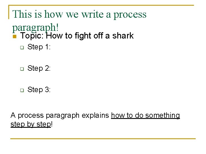 This is how we write a process paragraph! n Topic: How to fight off