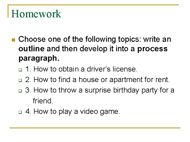 Homework n Choose one of the following topics: write an outline and then develop