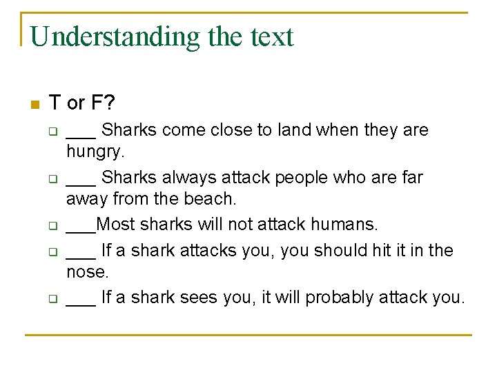 Understanding the text n T or F? q q q ___ Sharks come close