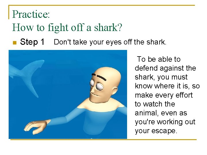 Practice: How to fight off a shark? n Step 1 Don't take your eyes