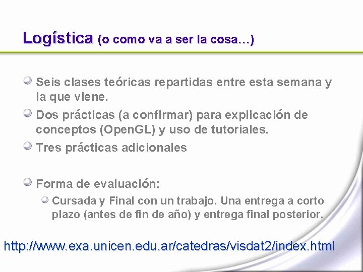 Logística (o como va a ser la cosa…) Seis clases teóricas repartidas entre esta