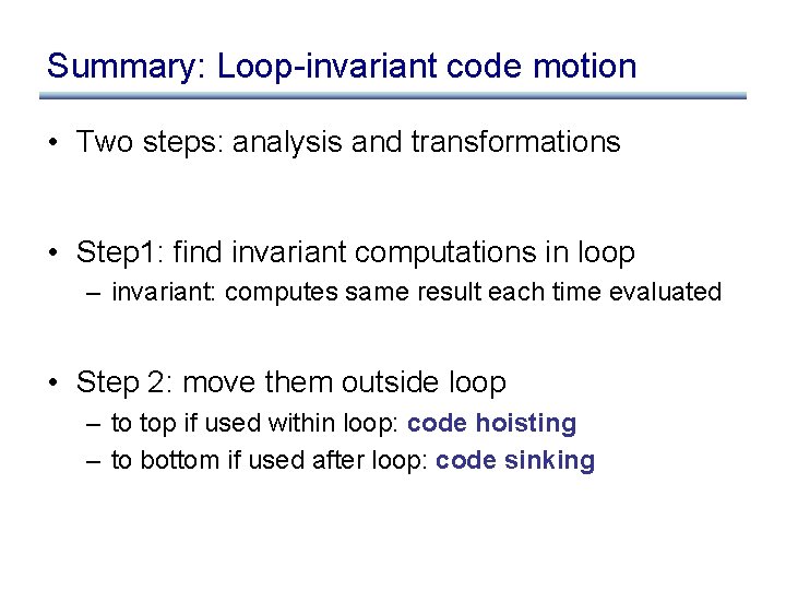 Summary: Loop-invariant code motion • Two steps: analysis and transformations • Step 1: find