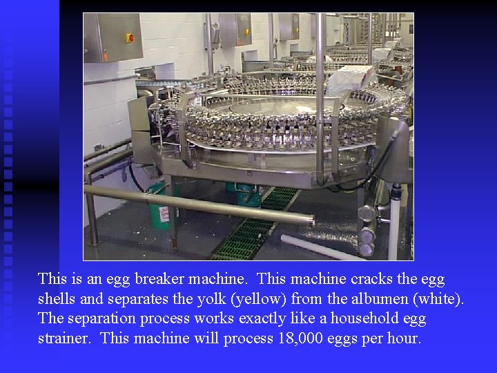 This is an egg breaker machine. This machine cracks the egg shells and separates