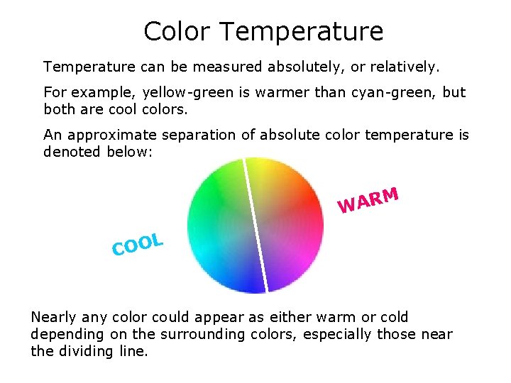 Color Temperature can be measured absolutely, or relatively. For example, yellow-green is warmer than