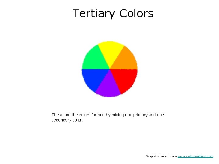 Tertiary Colors These are the colors formed by mixing one primary and one secondary