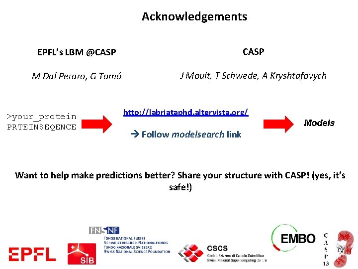 Acknowledgements EPFL’s LBM @CASP M Dal Peraro, G Tamó J Moult, T Schwede, A Acknowledgements EPFL’s LBM @CASP M Dal Peraro, G Tamó J Moult, T Schwede, A