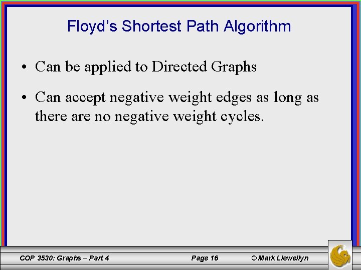 Floyd’s Shortest Path Algorithm • Can be applied to Directed Graphs • Can accept