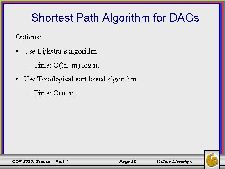 Shortest Path Algorithm for DAGs Options: • Use Dijkstra’s algorithm – Time: O((n+m) log