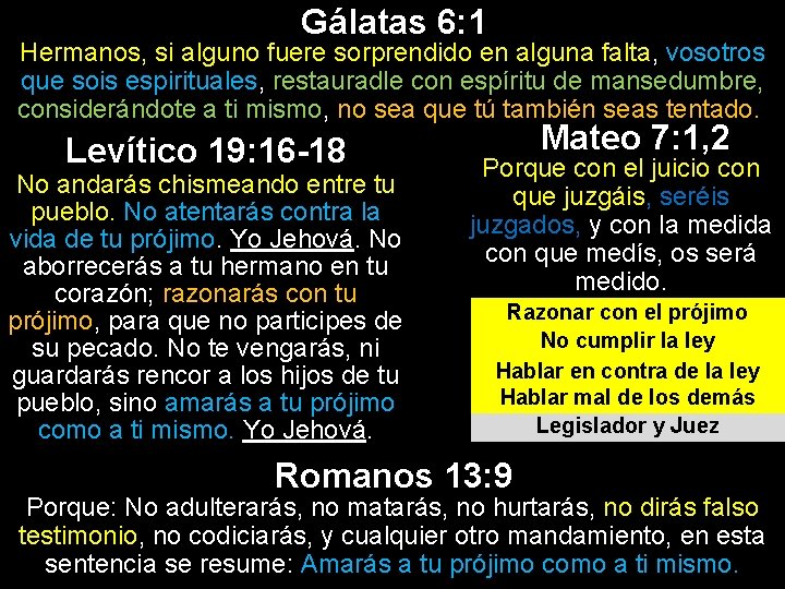 Gálatas 6: 1 Hermanos, si alguno fuere sorprendido en alguna falta, vosotros que sois